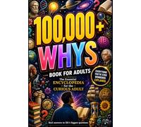 100,000 Whys Book for Adults: Real Answers to Life's Biggest Questions About Money, Psychology, Love, Technology, Science, and How Everything Works for Curious Adults | Encyclopedia for Curious Adults