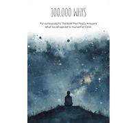 100,000 Whys Book For Adults: The Book That Finally Answers What You Whispered to Yourself at 2 A.M.
