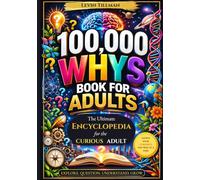 100,000 Whys Book for Adults: The Ultimate Encyclopedia for the Curious Adult