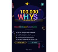 100,000 Whys Book for Adults: The Ultimate Encyclopedia of Fascinating Questions and Surprising Answers for Curious Minds