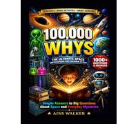 100,000 Why's Book for Children: Blast off into astronomy with hundreds of amazing questions and answers about Planets, Stars, Solar System and Space ... that turn learning into an adventure(4-12yr)