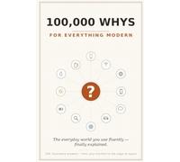 100,000 Whys Book For Everything Modern - For Teens & Adults That Explore Everyday Questions About Everything Modern