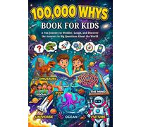 100,000 Whys Book for kids: A Fun Journey to Wonder, Laugh, and Discover the Answers to Big Questions About the World (Ages 6-10)