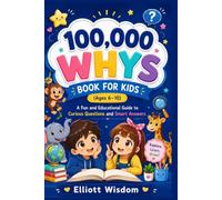 100,000 Whys Book for Kids (Ages 6-10): A Fun and Educational Guide to Curious Questions and Smart Answers