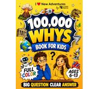 100,000 Whys Book For Kids: Amazing Answers, Fun Facts, and a Full-Color Illustrated Adventure Through Space, Dinosaurs, Human Body, and How the World Works for Ages 6-13 (Brain Book Collection)