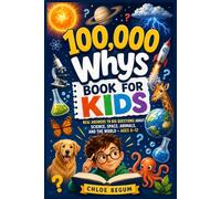 100,000 Whys Book for Kids: Real Answers to Big Questions About Science, Space, Animals, and the World - Ages 6-12