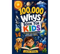100,000 Whys Book for Kids: Real Answers to Big Questions About Science, Space, Animals, and the World - Ages 6-12