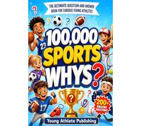 100,000 Whys Book for Kids: Sports Edition: An Illustrated Encyclopedia for Young Athletes Ages 6-12 with Fun Facts, Rule Explanations, Trivia, and Visual Answers