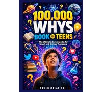 100,000 Whys Book for Teens: The Ultimate Encyclopedia for Smart and Curious Teenagers