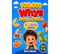 100,000 Whys Book for Toddlers: A Full-Color Encyclopedia of Why for Kids Ages 1-4: Simple and Clear Answers About Animals, Body, Food, Sky, Home, Vehicles, and Sleep