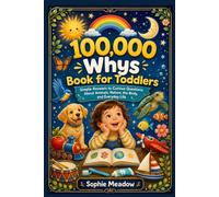 100,000 Whys Book for Toddlers: Simple Answers to Curious Questions About Animals, Nature, the Body, and Everyday Life