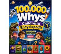 100,000 Whys Children's Encyclopedia: The Illustrated Book of Big Questions & Amazing Answers for Curious Kids Ages 6-12