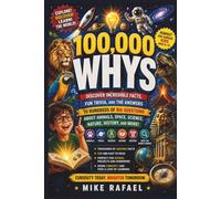 100,000 Whys: Discover Incredible Facts, Fun Trivia, and the Answers to Hundreds of Big Questions About Animals, Space, Science, Nature, History, and ... Ages 6-13: 1 (Curious Minds Discovery Series)