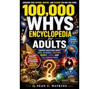 100,000 Whys Encyclopedia for Adults: Curious Questions About Life, Science, History, Money, Love, and the Human Mind