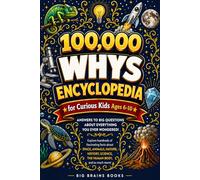 100,000 WHYS Encyclopedia for Curious Kids: Fully Illustrated Answers to Big Questions About Space, Animals, Nature, History, Science and The Human Body (Ages 6-10)