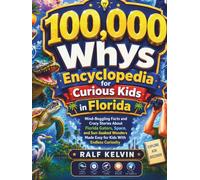 100,000 Whys Encyclopedia for Curious Kids in Florida: Mind-Boggling Facts and Crazy Stories About Florida Gators, Space, and Sun-Soaked Wonders Made ... (Ages 6-12) (100000 Whys Book Series)