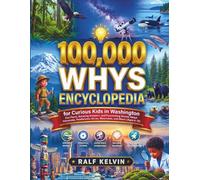 100,000 Whys Encyclopedia for Curious Kids in Washington: Fun Facts, Amazing Answers, and Fascinating Stories About Volcanoes, Rainforests, Orcas, ... More! (Ages 6-12) (100000 Whys Book Series)