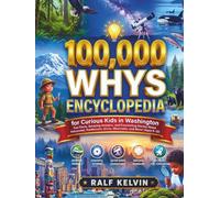 100,000 Whys Encyclopedia for Curious Kids in Washington: Fun Facts, Amazing Answers, and Fascinating Stories About Volcanoes, Rainforests, Orcas, Mountains, and More! (Ages 6-12) (Fully Colored)