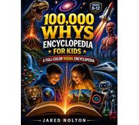 100,000 Whys Encyclopedia for Kids: A Full-Color Visual Book of Mind-Blowing Facts, Discoveries, and Answers About the Human Body, Space, Nature, Predators, and Dinosaurs for Curious Minds Ages 6-12