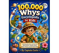 100,000 whys Encyclopedia for Kids: Amazing Questions and Answers About Science, Animals, Space, Nature, History, and the Human Body