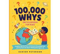 100,000 Whys Encyclopedia for Kids Book: Complete Big Questions and Answers Knowledge Book with Fun Facts for Smart Thinking Kids Ages 6 -12
