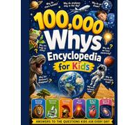 100,000 Whys Encyclopedia for Kids Volume 2: An Extraordinary Collection of Big Questions, Fascinating Answers, and Mind-Blowing Fun Facts for Smart ... AND ADULTS) (THE BIG BOOK OF 100,000 WHYS)