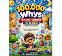 100,000 whys Encyclopedia for Toddlers: A First Picture Encyclopedia of Big Questions and Simple Answers About Animals, Space, Nature, Science, the Body, Weather & Everyday Life for Curious Kids