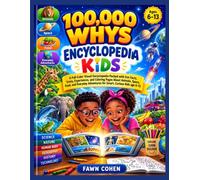 100,000 whys Encyclopedia kids: A Full-Color Visual Encyclopedia Packed with Fun Facts, Trivia, Experiences, and Coloring Pages About Animals, Space, ... for Smart, Curious Kids age 6-13 years
