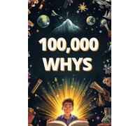 100,000 Whys For Adults: An Extraordinary Collection of Big Questions, In-Depth Answers, and Mind-Expanding Facts Across Science, History, Psychology, and Beyond