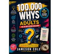 100,000 WHYS FOR ADULTS: THE 30-DAY ACTION CHALLENGE: - Turn Daily Questions Into Powerful Habits, Smarter Choices, And Real-World Results