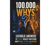 100,000 WHYS For Catholic Teens: Real Answers To The Questions Every Catholic Teen Is Actually Asking (Libri Veri Press)