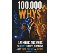 100,000 WHYS For Catholic Teens: Real Answers To The Questions Every Catholic Teen Is Actually Asking (Libri Veri Press)