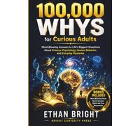 100,000 Whys for Curious Adults: Mind-Blowing Answers to Life’s Biggest Questions About Science, Psychology, Human Behavior, and Everyday Mysteries