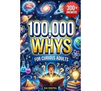 100,000 Whys for Curious Adults: The Ultimate Encyclopedia of Fascinating Questions and Surprising Answers About Science, Space, the Human Body, the ... Crosswords & Fun Facts (100,000 Reasons Why)
