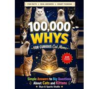 100,000 Whys For Curious Cat Moms: Simple Answers to Big Questions About Cats and Kittens (The Cat Mom Whys Collection)