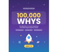 100,000 Whys for Curious & Gifted Kids: The Big Book of Curious Questions & Mind-Blowing Answers for Bright, Curious Kids Ages 7-11 - Space, Animals, the Human Body, Dinosaurs & More