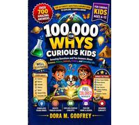 100,000 Whys for Curious Kids: Amazing Questions and Fun Answers About Science, Nature, Animals, History, and Everyday Life