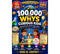 100,000 Whys for Curious Kids: Amazing Questions and Fun Answers About Science, Nature, Animals, History, and Everyday Life