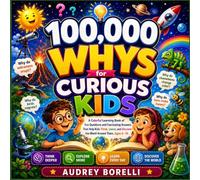 100,000 Whys for Curious Kids (Comic Edition): A Colorful Learning Book of Fun Questions and Fascinating Answers That Help Kids Think, Learn, and Discover the World Around Them, Ages 6-10