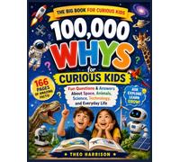 100,000 Whys for Curious Kids: Fun Questions & Answers About Space, Animals, Science, Technology, and Everyday Life