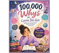 100,000 Whys for Curious Teen Girls: Big Questions and Simple Answers to Help You Understand Everyday Life