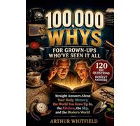 100,000 Whys: For Grown-Ups Who've Seen It All: A Large Print Trivia and Nostalgia Book - 120 Big Questions, Honest Answers, and Quizzes to Share with the Grandkids