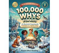100,000 Whys for Kids: 100 Fun Facts and Questions About Foxes and Wolves - An Illustrated Animal Book for Curious Boys and Girls Ages 6-12: A Kids' ... 100 Real Questions, 100 Illustrated Answers