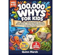 100,000 WHYS FOR KIDS: 250+ Weird and Wild Animal Facts for Curious Kids Ages 6-12 - Discover the Secrets of Nature's Most Extreme Creatures, From the ... to the Wildest Jungles (The Big Why Series)