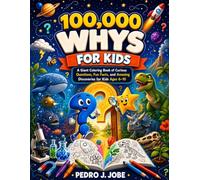 100,000 Whys For Kids: A Giant Coloring Book of Curious Questions, Fun Facts, and Amazing Discoveries for Kids Ages 6-10