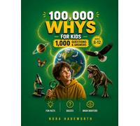 100,000 Whys for Kids Ages 8-12: The Big Book for Curious Kids With 1,000 Questions & Answers About Science, Space, Animals, Nature, and How the World Works