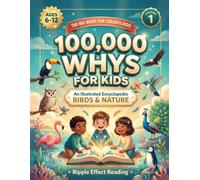 100,000 Whys for Kids: An Illustrated Encyclopedia of New Big Questions, Clear Answers, Birds, Nature, ... for Ages 6-12 (Visual Whys Encyclopedia): Birds: 100 Fun Questions and Answers About Nature