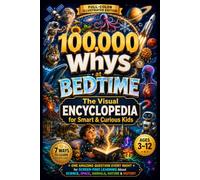 100,000 Whys for Kids at Bedtime: The Visual Encyclopedia for Smart & Curious Kids-One Amazing Question Every Night for Screen-Free Learning About Science, Space, Animals, Nature & History Ages 3-12