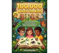 100,000 Whys for Kids - Bugs: 500+ Big Questions and Amazing Answers About Insects, Spiders, and Other Creepy Crawlies! For Curious Kids Ages 6-12