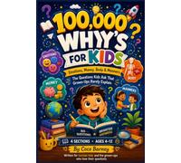 100,000 WHY'S FOR KIDS: Emotions, Money, Body & Manners - The Questions Kids Ask That Grown-Ups Rarely Explain